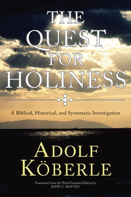 The Quest for Holiness: A Biblical, Historical and Systematic Investigation by Koberle, Adolf