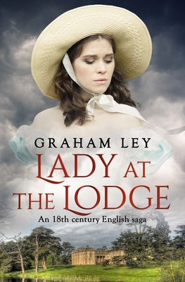 Lady at the Lodge: An 18th Century English Saga by Ley, Graham