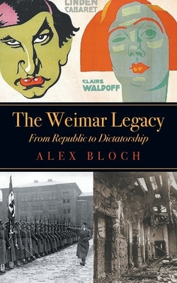The Weimar Legacy by Bloch, Alex
