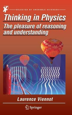 Thinking in Physics: The Pleasure of Reasoning and Understanding by Viennot, Laurence