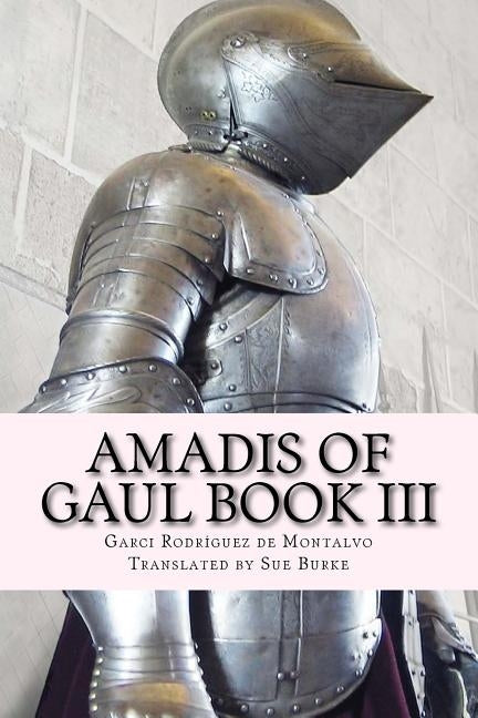 Amadis of Gaul Book III by Burke, Sue