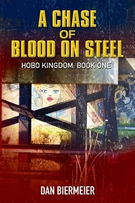 A Chase of Blood on Steel: Hobo Kingdom: Book One by Schriefer, Natalie