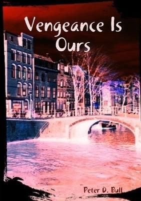 Vengeance Is Ours by Bull, Peter D.