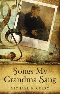 Songs My Grandma Sang by Curry, Michael B.