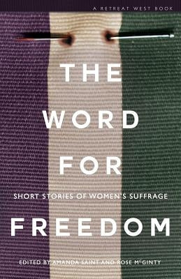 The Word For Freedom: Stories celebrating women's suffrage by Saint, Amanda
