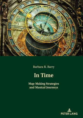 In Time: Map-Making Strategies and Musical Journeys by Barry, Barbara