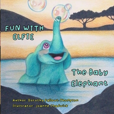 Fun with Elfie The Baby Elephant by Fallows-Thompson, Dorothy