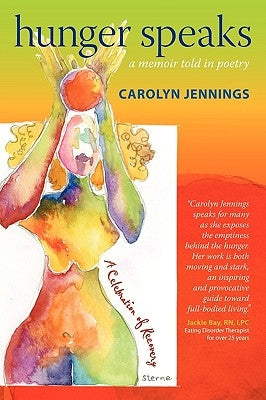 Hunger Speaks: A Memoir Told in Poetry. a Celebration of Recovery from an Eating Disorder by Jennings, Carolyn