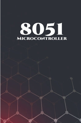 8051 Microcontroller Best 10 Projects: RFID Interfacing, Advanced Thermometer, Computerized Clock, Graphical LCD, Advanced Code Lock, PIR Sensor and G by K, Ambika Parameswari