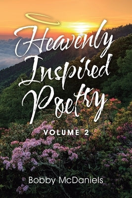 Heavenly Inspired Poetry: Volume 2 by McDaniels, Bobby