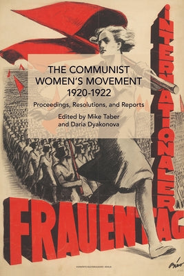 The Communist Women's Movement, 1920-1922: Proceedings, Resolutions, and Reports by Taber, Mike