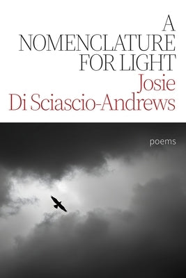 A Nomenclature for Light: Poems by Di Sciascio-Andrews, Josie