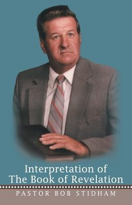 Interpretation of the Book of Revelation by Stidham, Pastor Bob