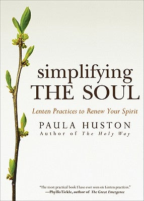 Simplifying the Soul: Lenten Practices to Renew Your Spirit by Huston, Paula