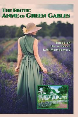 The Erotic Anne of Green Gables (Illustrated) by Montgomery, L. M.