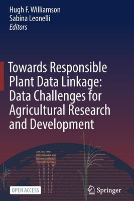 Towards Responsible Plant Data Linkage: Data Challenges for Agricultural Research and Development by Williamson, Hugh F.