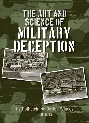 The Art and Science of Military Deception by Rothstein, Hy