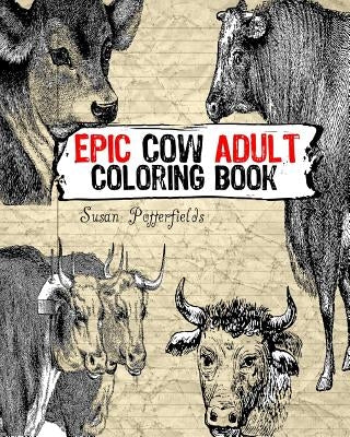 Epic Cow Adult Coloring Book by Potterfields, Susan