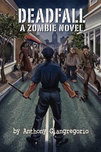 Deadfall: A Zombie Novel by Giangregorio, Anthony