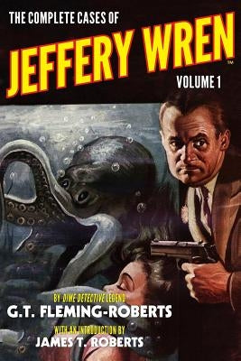 The Complete Cases of Jeffery Wren, Volume 1 by Roberts, James T.