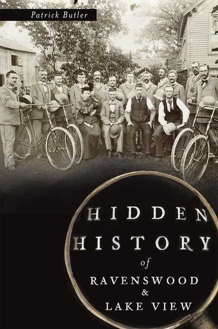 Hidden History of Ravenswood and Lake View by Butler, Patrick
