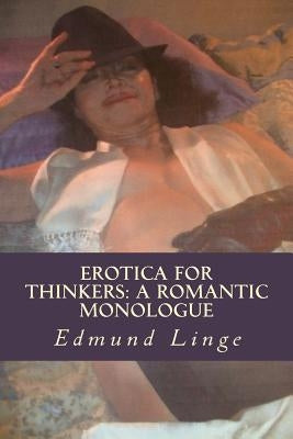 Erotica for Thinkers: A Romantic Monologue by Linge, Edmund