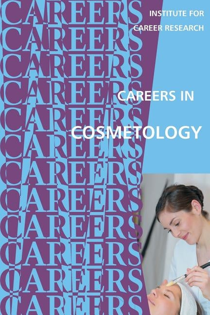 Careers in Cosmetology by Institute for Career Research