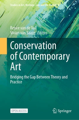 Conservation of Contemporary Art: Bridging the Gap Between Theory and Practice by Van de Vall, Renée