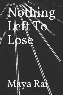 Nothing Left to Lose by Rai, Maya G.