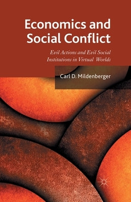 Economics and Social Conflict: Evil Actions and Evil Social Institutions in Virtual Worlds by Mildenberger, C.