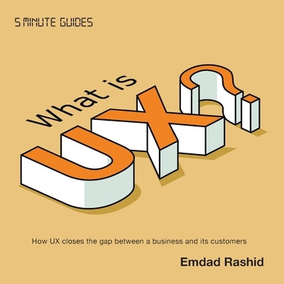 What is UX?: Easy to digest guide to UX, why its important and the activities involved by Rashid, Emdad