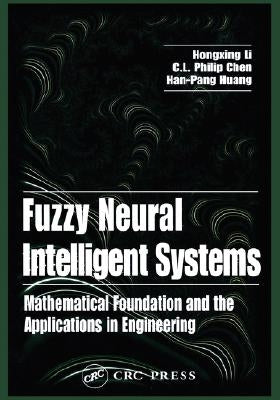 Fuzzy Neural Intelligent Systems: Mathematical Foundation and the Applications in Engineering by Li, Hongxing