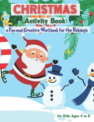 Christmas Activity Book for Kids Ages 4 to 8 - a Fun and Creative Workbook for the Holidays: Kids Christmas Books - A Fun Kid Workbook Game for Learni by Ali, Mo