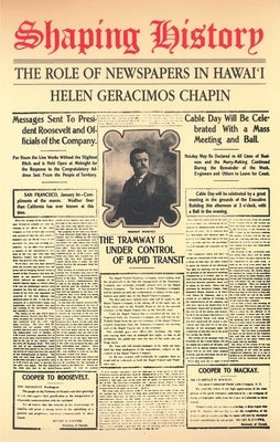 Shaping History: The Role of Newspapers in Hawaii by Chapin, Helen Geracimos