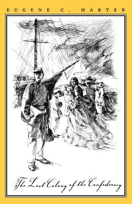 The Lost Colony of the Confederacy by Harter, Eugene C.