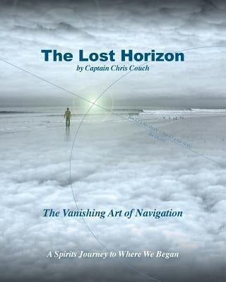 The Lost Horizon: History of Navigation/Poetry of the Sea by Couch, Christian C.