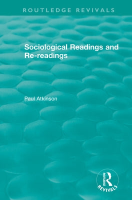 Sociological Readings and Re-readings (1996) by Atkinson, Paul