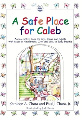 A Safe Place for Caleb: An Interactive Book for Kids, Teens and Adults with Issues of Attachment, Grief, Loss or Early Trauma by Berns, Jane M.