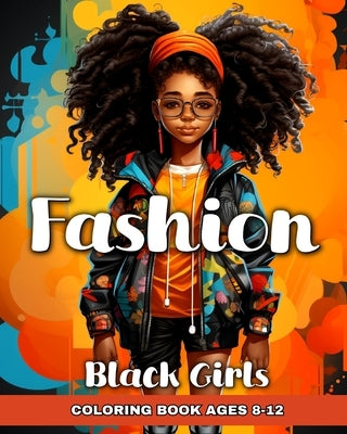 Fashion Coloring Book for Black Girls Ages 8-12: Black Girl Fashion Coloring Pages for Kids by Peay, Regina