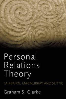 Personal Relations Theory: Fairbairn, Macmurray and Suttie by Clarke, Graham S.