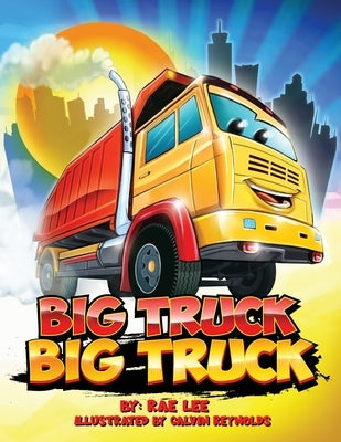 Big Truck Big Truck: Where Are You Going? by Lee, Rae