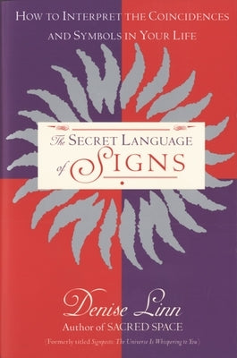 The Secret Language of Signs: How to Interpret the Coincidences and Symbols in Your Life by Linn, Denise