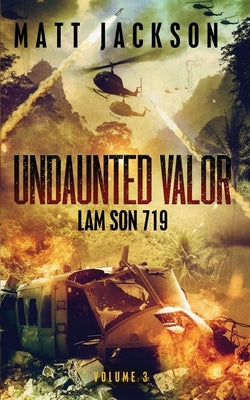 Undaunted Valor: Lam Son 719 by Jackson, Matt