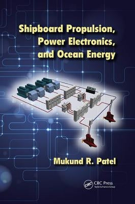 Shipboard Propulsion, Power Electronics, and Ocean Energy by Patel, Mukund