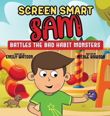 Screen Smart Sam: Battles the Bad Habit Monsters by Rawson, Nicole