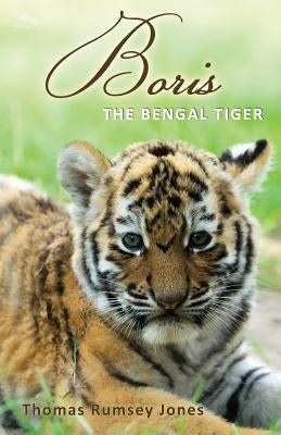 Boris: The Bengal Tiger by Jones, Thomas Rumsey