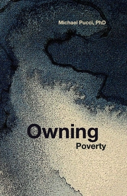 Owning Poverty: A Transformational Journey by Pucci Phd, Michael
