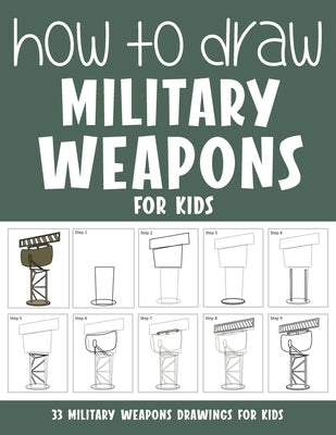 How to Draw Military Weapons for Kids by Rai, Sonia
