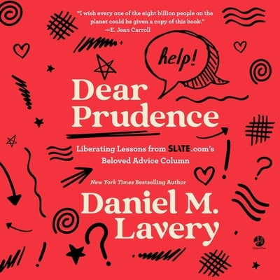 Dear Prudence: Liberating Lessons from Slate.Com's Beloved Advice Column by Lavery, Daniel M.