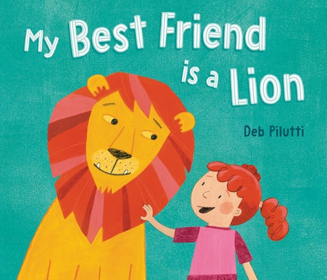 My Best Friend Is a Lion by Pilutti, Deb